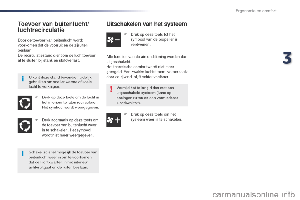 Peugeot Expert VU 2016 Handleiding (in Dutch) 131
Expert_nl_Chap03_ergonomie-et-confort_ed01-2016
Uitschakelen van het systeem
F Druk op deze toets tot het symbool van de propeller is
verdwenen.
Alle functies van de airconditioning worden dan
u Peugeot Expert VU 2016 Handleiding (in Dutch) 131
Expert_nl_Chap03_ergonomie-et-confort_ed01-2016
Uitschakelen van het systeem
F Druk op deze toets tot het symbool van de propeller is
verdwenen.
Alle functies van de airconditioning worden dan
u