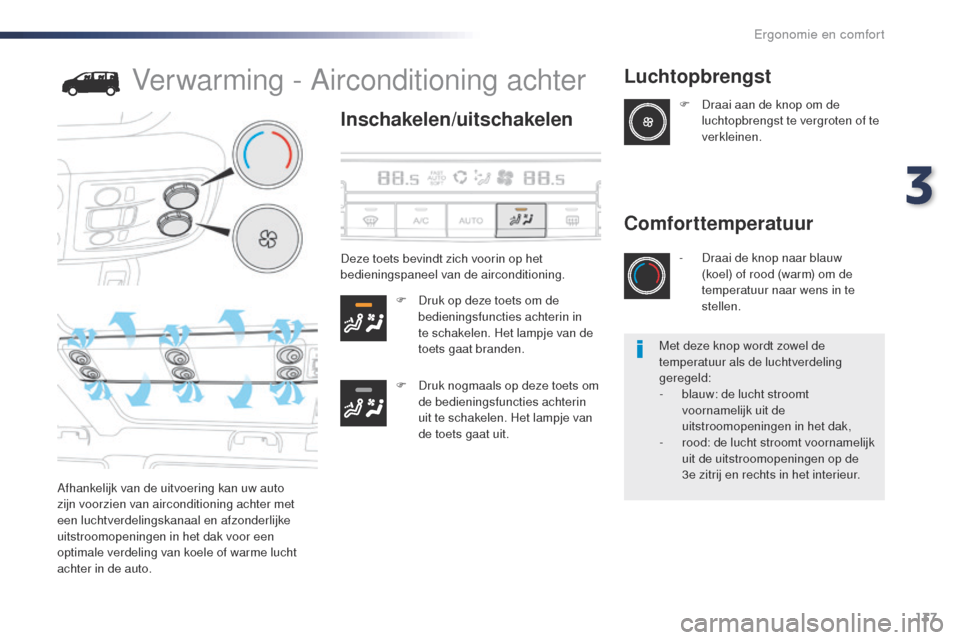 Peugeot Expert VU 2016 Handleiding (in Dutch) 137
Expert_nl_Chap03_ergonomie-et-confort_ed01-2016
Verwarming - Airconditioning achter
Inschakelen/uitschakelen
F Druk op deze toets om de bedieningsfuncties achterin in
te schakelen. Het lampje van Peugeot Expert VU 2016 Handleiding (in Dutch) 137
Expert_nl_Chap03_ergonomie-et-confort_ed01-2016
Verwarming - Airconditioning achter
Inschakelen/uitschakelen
F Druk op deze toets om de bedieningsfuncties achterin in
te schakelen. Het lampje van