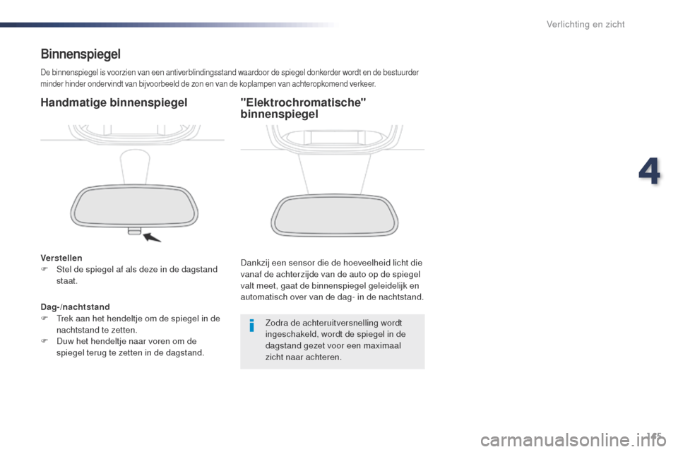 Peugeot Expert VU 2016 Handleiding (in Dutch) 145
Expert_nl_Chap04_eclairage-et-visibilite_ed01-2016
Binnenspiegel
De binnenspiegel is voorzien van een antiverblindingsstand waardoor de spiegel donkerder wordt en de bestuurder
minder hinder onde Peugeot Expert VU 2016 Handleiding (in Dutch) 145
Expert_nl_Chap04_eclairage-et-visibilite_ed01-2016
Binnenspiegel
De binnenspiegel is voorzien van een antiverblindingsstand waardoor de spiegel donkerder wordt en de bestuurder
minder hinder onde