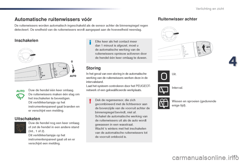 Peugeot Expert VU 2016 Handleiding (in Dutch) 157
Expert_nl_Chap04_eclairage-et-visibilite_ed01-2016
Automatische ruitenwissers vóór
Inschakelen
Duw de hendel één keer omlaag.
De ruitenwissers maken één slag om
het inschakelen te bevestige Peugeot Expert VU 2016 Handleiding (in Dutch) 157
Expert_nl_Chap04_eclairage-et-visibilite_ed01-2016
Automatische ruitenwissers vóór
Inschakelen
Duw de hendel één keer omlaag.
De ruitenwissers maken één slag om
het inschakelen te bevestige