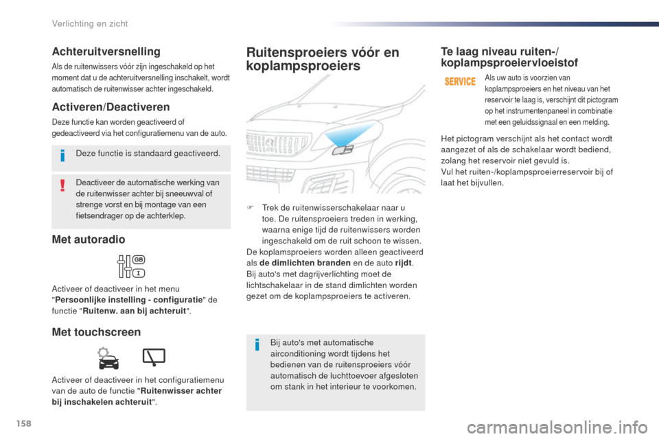 Peugeot Expert VU 2016 Handleiding (in Dutch) 158
Expert_nl_Chap04_eclairage-et-visibilite_ed01-2016
Deactiveer de automatische werking van
de ruitenwisser achter bij sneeuwval of
strenge vorst en bij montage van een
fietsendrager op de achter Peugeot Expert VU 2016 Handleiding (in Dutch) 158
Expert_nl_Chap04_eclairage-et-visibilite_ed01-2016
Deactiveer de automatische werking van
de ruitenwisser achter bij sneeuwval of
strenge vorst en bij montage van een
fietsendrager op de achter