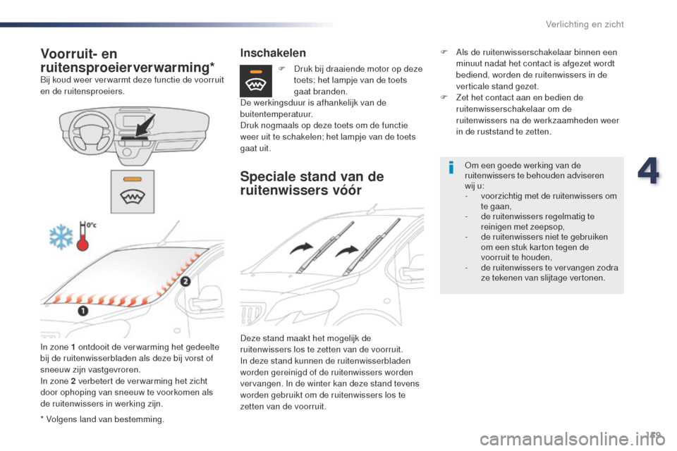 Peugeot Expert VU 2016 Handleiding (in Dutch) 159
Expert_nl_Chap04_eclairage-et-visibilite_ed01-2016
* Volgens land van bestemming.
Voorruit- en
ruitensproeierverwarming*
Bij koud weer ver warmt deze functie de voorruit
en de ruitensproeiers.In Peugeot Expert VU 2016 Handleiding (in Dutch) 159
Expert_nl_Chap04_eclairage-et-visibilite_ed01-2016
* Volgens land van bestemming.
Voorruit- en
ruitensproeierverwarming*
Bij koud weer ver warmt deze functie de voorruit
en de ruitensproeiers.In