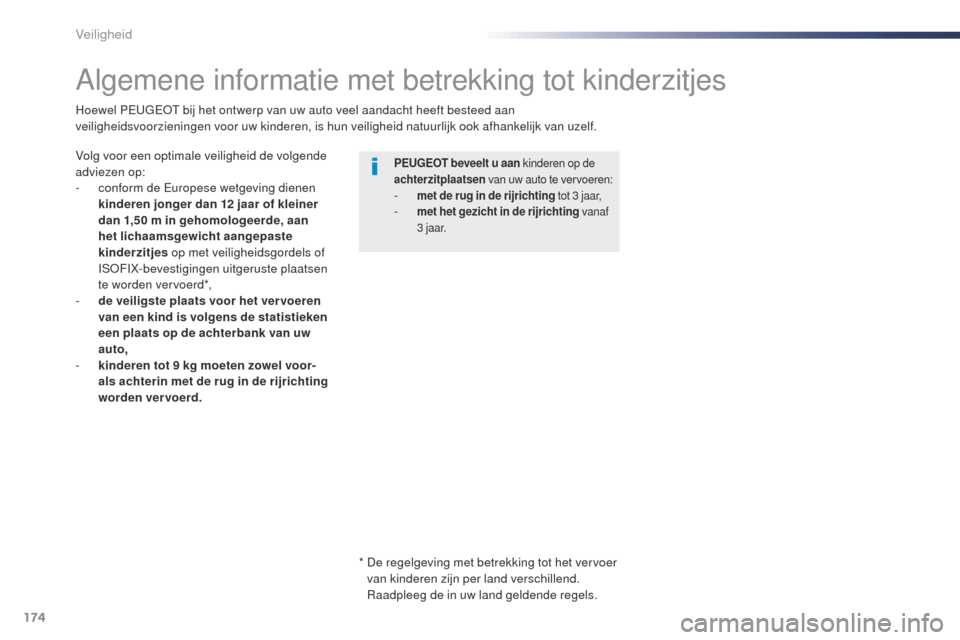 Peugeot Expert VU 2016 Handleiding (in Dutch) 174
Expert_nl_Chap05_securite_ed01-2016
Algemene informatie met betrekking tot kinderzitjes
Volg voor een optimale veiligheid de volgende
adviezen op:
-
c
onform de Europese wetgeving dienen
kinde Peugeot Expert VU 2016 Handleiding (in Dutch) 174
Expert_nl_Chap05_securite_ed01-2016
Algemene informatie met betrekking tot kinderzitjes
Volg voor een optimale veiligheid de volgende
adviezen op:
-
c
onform de Europese wetgeving dienen
kinde