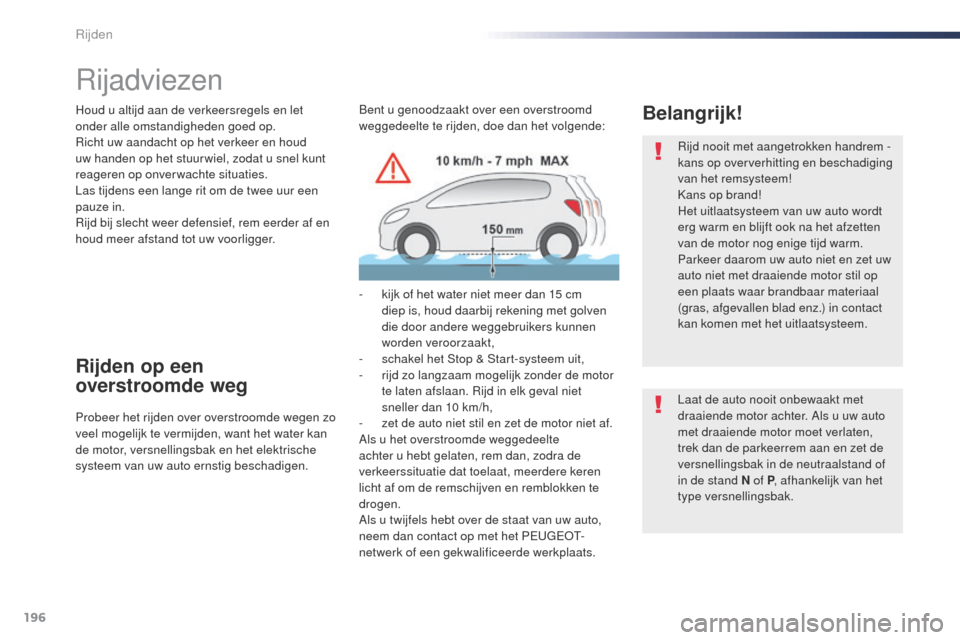 Peugeot Expert VU 2016 Handleiding (in Dutch) 196
Expert_nl_Chap06_conduite_ed01-2016
Rijadviezen
Houd u altijd aan de verkeersregels en let
onder alle omstandigheden goed op.
Richt uw aandacht op het verkeer en houd
uw handen op het stuur wiel Peugeot Expert VU 2016 Handleiding (in Dutch) 196
Expert_nl_Chap06_conduite_ed01-2016
Rijadviezen
Houd u altijd aan de verkeersregels en let
onder alle omstandigheden goed op.
Richt uw aandacht op het verkeer en houd
uw handen op het stuur wiel