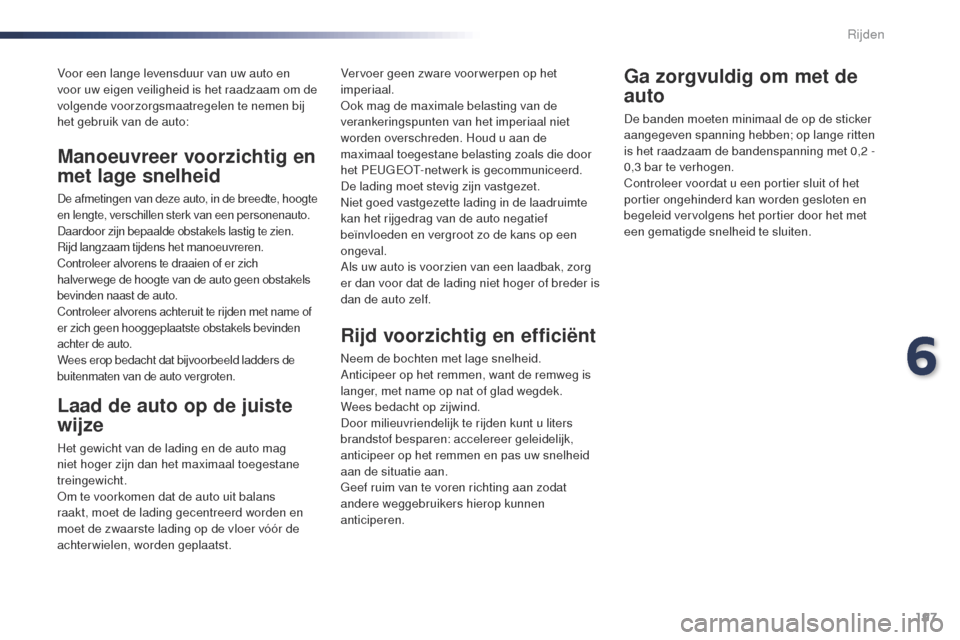 Peugeot Expert VU 2016 Handleiding (in Dutch) 197
Expert_nl_Chap06_conduite_ed01-2016
Voor een lange levensduur van uw auto en
voor uw eigen veiligheid is het raadzaam om de
volgende voorzorgsmaatregelen te nemen bij
het gebruik van de auto:
L Peugeot Expert VU 2016 Handleiding (in Dutch) 197
Expert_nl_Chap06_conduite_ed01-2016
Voor een lange levensduur van uw auto en
voor uw eigen veiligheid is het raadzaam om de
volgende voorzorgsmaatregelen te nemen bij
het gebruik van de auto:
L