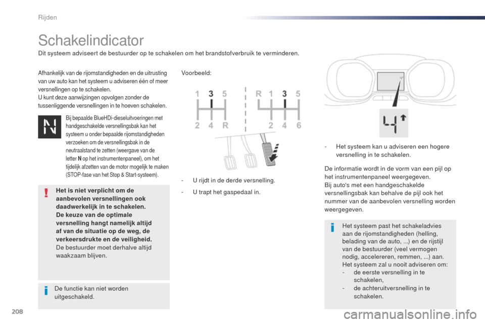 Peugeot Expert VU 2016 Handleiding (in Dutch) 208
Expert_nl_Chap06_conduite_ed01-2016
Schakelindicator
Afhankelijk van de rijomstandigheden en de uitrusting
van uw auto kan het systeem u adviseren één of meer
versnellingen op te schakelen.
u
Peugeot Expert VU 2016 Handleiding (in Dutch) 208
Expert_nl_Chap06_conduite_ed01-2016
Schakelindicator
Afhankelijk van de rijomstandigheden en de uitrusting
van uw auto kan het systeem u adviseren één of meer
versnellingen op te schakelen.
u