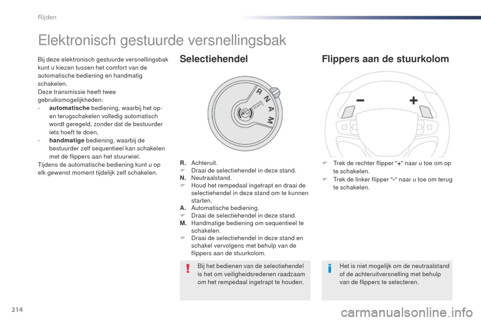 Peugeot Expert VU 2016 Handleiding (in Dutch) 214
Expert_nl_Chap06_conduite_ed01-2016
Elektronisch gestuurde versnellingsbak
R. Achteruit.
F D raai de selectiehendel in deze stand.
N.
N
eutraalstand.
F
H
oud het rempedaal ingetrapt en draai Peugeot Expert VU 2016 Handleiding (in Dutch) 214
Expert_nl_Chap06_conduite_ed01-2016
Elektronisch gestuurde versnellingsbak
R. Achteruit.
F D raai de selectiehendel in deze stand.
N.
N
eutraalstand.
F
H
oud het rempedaal ingetrapt en draai