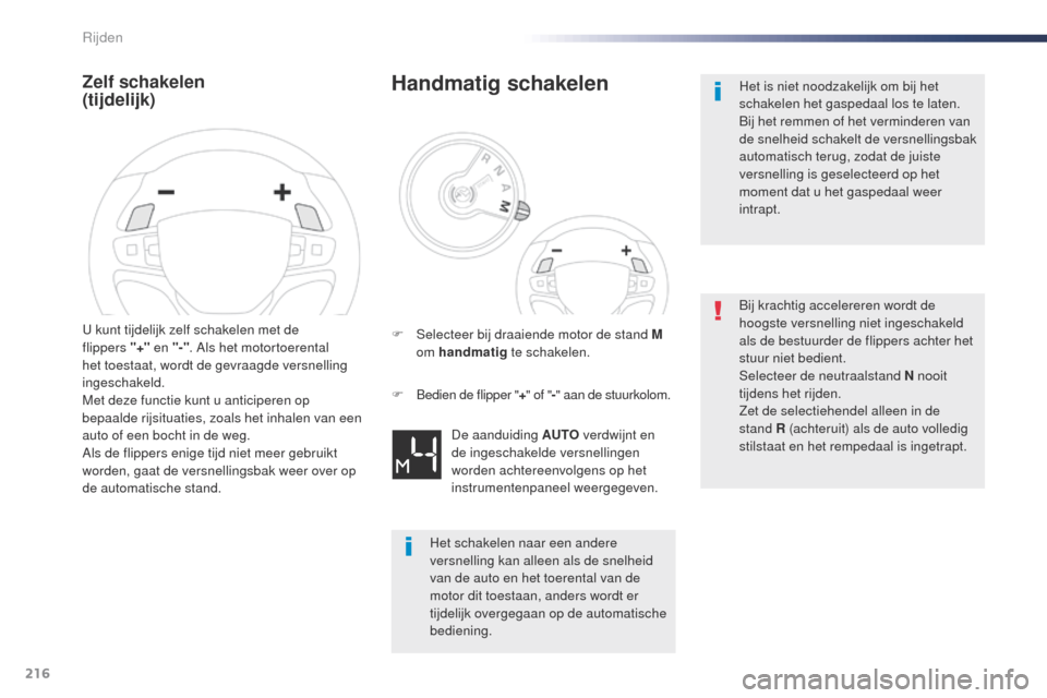 Peugeot Expert VU 2016 Handleiding (in Dutch) 216
Expert_nl_Chap06_conduite_ed01-2016
Zelf schakelen
(tijdelijk)
u kunt tijdelijk zelf schakelen met de
f lippers "+" en "-" . Als het motortoerental
het toestaat, wordt de gevraagde versnelli Peugeot Expert VU 2016 Handleiding (in Dutch) 216
Expert_nl_Chap06_conduite_ed01-2016
Zelf schakelen
(tijdelijk)
u kunt tijdelijk zelf schakelen met de
f lippers "+" en "-" . Als het motortoerental
het toestaat, wordt de gevraagde versnelli