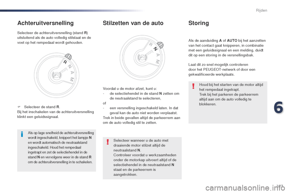 Peugeot Expert VU 2016 Handleiding (in Dutch) 217
Expert_nl_Chap06_conduite_ed01-2016
Als de aanduiding A of AUTO bij het aanzetten
van het contact gaat knipperen, in combinatie
met een geluidssignaal en een melding, duidt
dit op een storing i Peugeot Expert VU 2016 Handleiding (in Dutch) 217
Expert_nl_Chap06_conduite_ed01-2016
Als de aanduiding A of AUTO bij het aanzetten
van het contact gaat knipperen, in combinatie
met een geluidssignaal en een melding, duidt
dit op een storing i