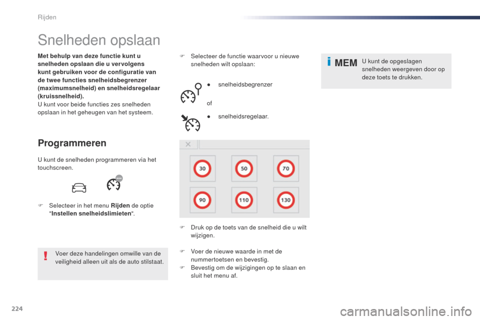 Peugeot Expert VU 2016 Handleiding (in Dutch) 224
MEM
Expert_nl_Chap06_conduite_ed01-2016
Snelheden opslaan
Programmeren
Met behulp van deze functie kunt u
snelheden opslaan die u vervolgens
kunt gebruiken voor de configuratie van
de twee func Peugeot Expert VU 2016 Handleiding (in Dutch) 224
MEM
Expert_nl_Chap06_conduite_ed01-2016
Snelheden opslaan
Programmeren
Met behulp van deze functie kunt u
snelheden opslaan die u vervolgens
kunt gebruiken voor de configuratie van
de twee func