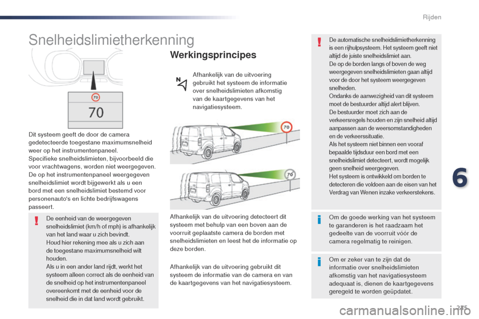 Peugeot Expert VU 2016 Handleiding (in Dutch) 225
Expert_nl_Chap06_conduite_ed01-2016
Snelheidslimietherkenning
Dit systeem geeft de door de camera
gedetecteerde toegestane maximumsnelheid
weer op het instrumentenpaneel.
Specifieke snelheidslim Peugeot Expert VU 2016 Handleiding (in Dutch) 225
Expert_nl_Chap06_conduite_ed01-2016
Snelheidslimietherkenning
Dit systeem geeft de door de camera
gedetecteerde toegestane maximumsnelheid
weer op het instrumentenpaneel.
Specifieke snelheidslim
