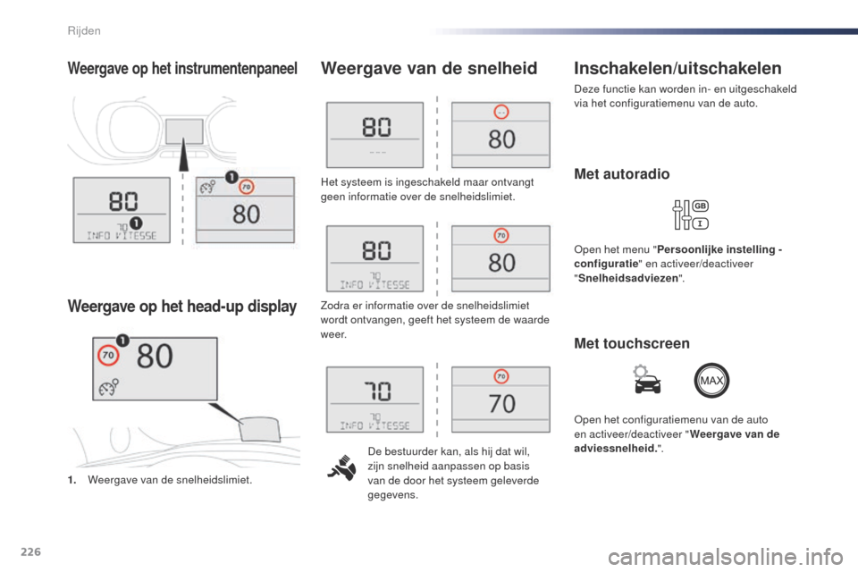 Peugeot Expert VU 2016 Handleiding (in Dutch) 226
Expert_nl_Chap06_conduite_ed01-2016
Het systeem is ingeschakeld maar ontvangt
geen informatie over de snelheidslimiet.De bestuurder kan, als hij dat wil,
zijn snelheid aanpassen op basis
van de Peugeot Expert VU 2016 Handleiding (in Dutch) 226
Expert_nl_Chap06_conduite_ed01-2016
Het systeem is ingeschakeld maar ontvangt
geen informatie over de snelheidslimiet.De bestuurder kan, als hij dat wil,
zijn snelheid aanpassen op basis
van de