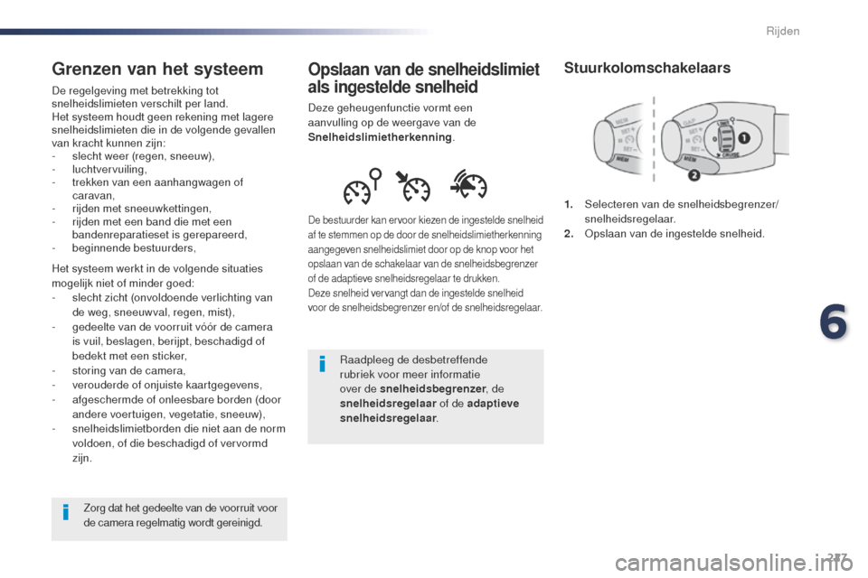 Peugeot Expert VU 2016 Handleiding (in Dutch) 227
Expert_nl_Chap06_conduite_ed01-2016
Opslaan van de snelheidslimiet
als ingestelde snelheid
Deze geheugenfunctie vormt een
aanvulling op de weergave van de
Snelheidslimietherkenning.
De bestuurd Peugeot Expert VU 2016 Handleiding (in Dutch) 227
Expert_nl_Chap06_conduite_ed01-2016
Opslaan van de snelheidslimiet
als ingestelde snelheid
Deze geheugenfunctie vormt een
aanvulling op de weergave van de
Snelheidslimietherkenning.
De bestuurd