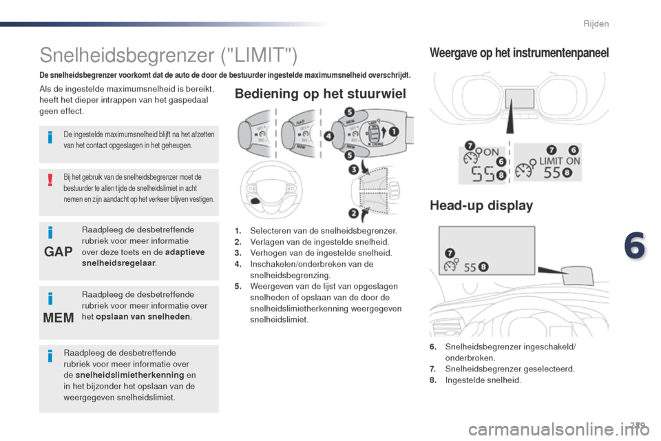 Peugeot Expert VU 2016 Handleiding (in Dutch) 229
GAP
MEM
Expert_nl_Chap06_conduite_ed01-2016
Bediening op het stuurwiel
6. Snelheidsbegrenzer ingeschakeld/ onderbroken.
7.
S
nelheidsbegrenzer geselecteerd.
8.
I
ngestelde snelheid.
Snelheidsb Peugeot Expert VU 2016 Handleiding (in Dutch) 229
GAP
MEM
Expert_nl_Chap06_conduite_ed01-2016
Bediening op het stuurwiel
6. Snelheidsbegrenzer ingeschakeld/ onderbroken.
7.
S
nelheidsbegrenzer geselecteerd.
8.
I
ngestelde snelheid.
Snelheidsb