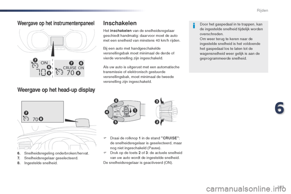 Peugeot Expert VU 2016 Handleiding (in Dutch) 233
Expert_nl_Chap06_conduite_ed01-2016
Bij een auto met handgeschakelde
versnellingsbak moet minimaal de derde of
vierde versnelling zijn ingeschakeld.
Als uw auto is uitgerust met een automatische Peugeot Expert VU 2016 Handleiding (in Dutch) 233
Expert_nl_Chap06_conduite_ed01-2016
Bij een auto met handgeschakelde
versnellingsbak moet minimaal de derde of
vierde versnelling zijn ingeschakeld.
Als uw auto is uitgerust met een automatische