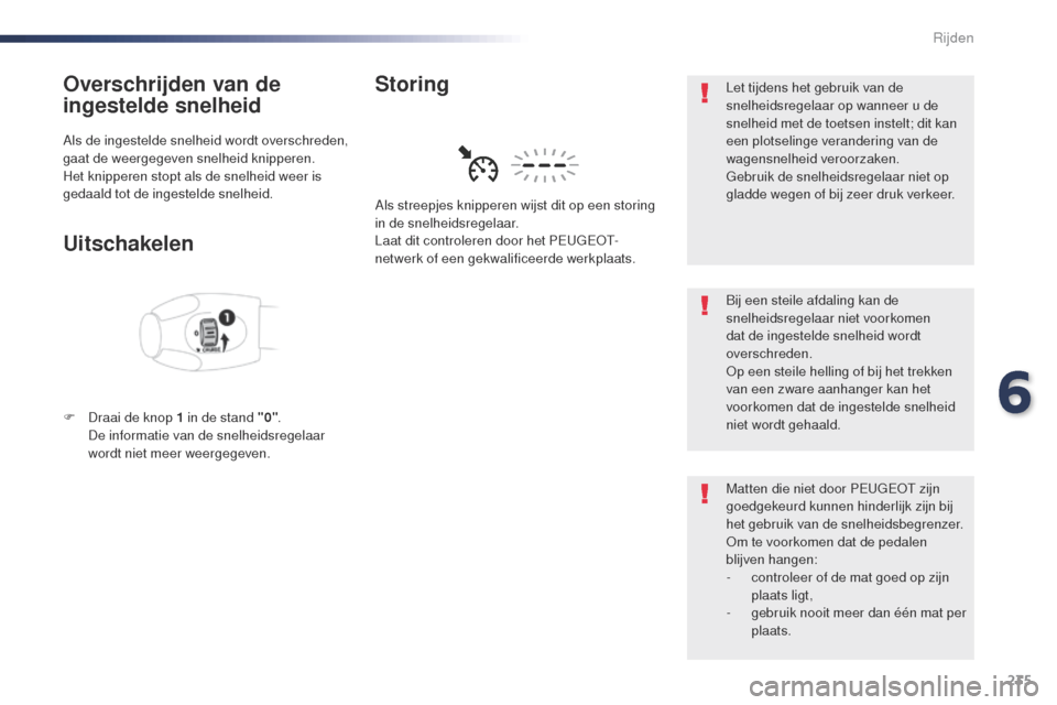 Peugeot Expert VU 2016 Handleiding (in Dutch) 235
Expert_nl_Chap06_conduite_ed01-2016
Overschrijden van de
ingestelde snelheid
Als de ingestelde snelheid wordt overschreden,
gaat de weergegeven snelheid knipperen.
Het knipperen stopt als de sne Peugeot Expert VU 2016 Handleiding (in Dutch) 235
Expert_nl_Chap06_conduite_ed01-2016
Overschrijden van de
ingestelde snelheid
Als de ingestelde snelheid wordt overschreden,
gaat de weergegeven snelheid knipperen.
Het knipperen stopt als de sne