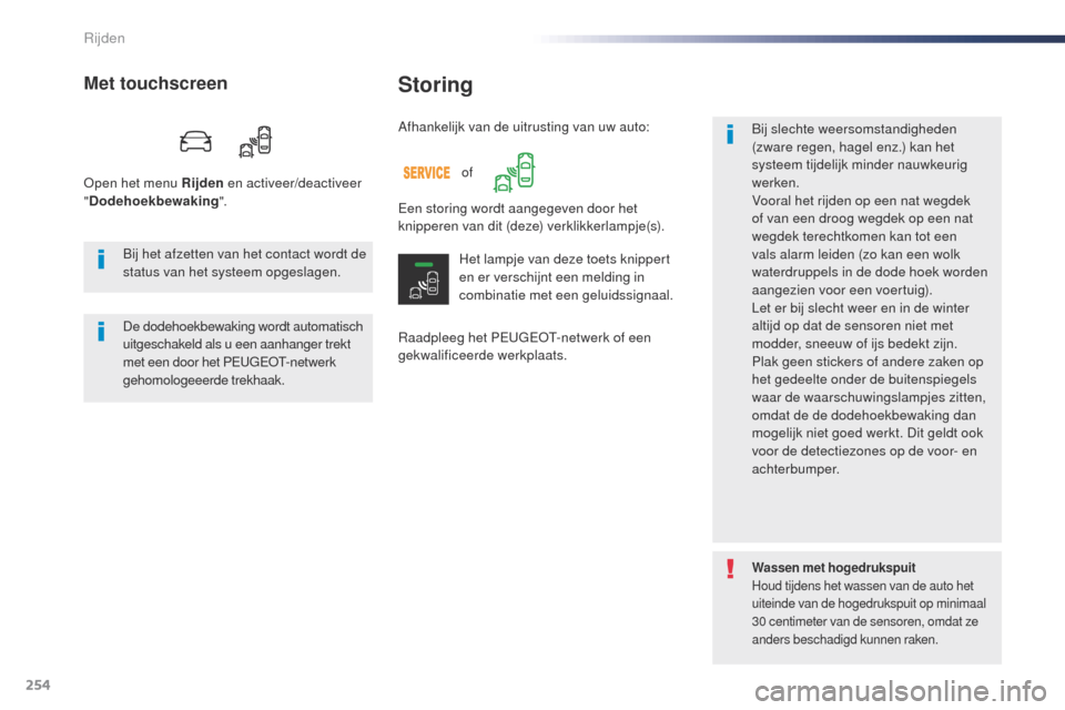 Peugeot Expert VU 2016 Handleiding (in Dutch) 254
Expert_nl_Chap06_conduite_ed01-2016
Storing
Raadpleeg het PEugEo t- netwerk of een
gekwalificeerde werkplaats. Bij slechte weersomstandigheden
(zware regen, hagel enz.) kan het
systeem tijdelij Peugeot Expert VU 2016 Handleiding (in Dutch) 254
Expert_nl_Chap06_conduite_ed01-2016
Storing
Raadpleeg het PEugEo t- netwerk of een
gekwalificeerde werkplaats. Bij slechte weersomstandigheden
(zware regen, hagel enz.) kan het
systeem tijdelij