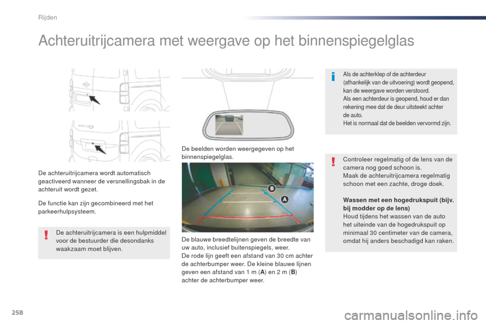 Peugeot Expert VU 2016 Handleiding (in Dutch) 258
Expert_nl_Chap06_conduite_ed01-2016
Achteruitrijcamera met weergave op het binnenspiegelglas
De achteruitrijcamera wordt automatisch
geactiveerd wanneer de versnellingsbak in de
achteruit wordt Peugeot Expert VU 2016 Handleiding (in Dutch) 258
Expert_nl_Chap06_conduite_ed01-2016
Achteruitrijcamera met weergave op het binnenspiegelglas
De achteruitrijcamera wordt automatisch
geactiveerd wanneer de versnellingsbak in de
achteruit wordt