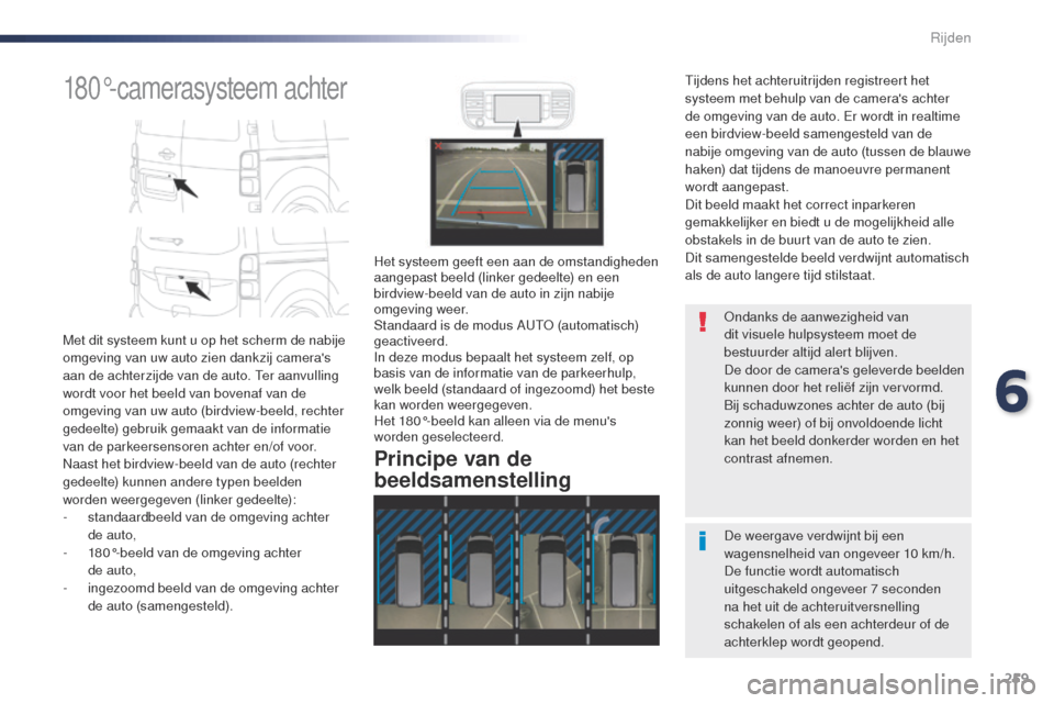 Peugeot Expert VU 2016 Handleiding (in Dutch) 259
Expert_nl_Chap06_conduite_ed01-2016
180°-camerasysteem achter
Met dit systeem kunt u op het scherm de nabije
omgeving van uw auto zien dankzij cameras
aan de achterzijde van de auto. t
e
r aa Peugeot Expert VU 2016 Handleiding (in Dutch) 259
Expert_nl_Chap06_conduite_ed01-2016
180°-camerasysteem achter
Met dit systeem kunt u op het scherm de nabije
omgeving van uw auto zien dankzij cameras
aan de achterzijde van de auto. t
e
r aa