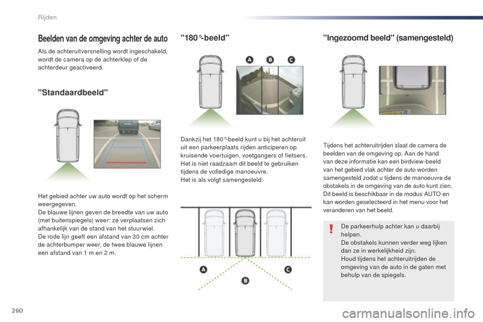 Peugeot Expert VU 2016 Handleiding (in Dutch) 260
Expert_nl_Chap06_conduite_ed01-2016
"Standaardbeeld""180°-beeld"
"Ingezoomd beeld" (samengesteld)
tijdens het achteruitrijden slaat de camera de
beelden van de omgeving op. Aan de hand
van deze Peugeot Expert VU 2016 Handleiding (in Dutch) 260
Expert_nl_Chap06_conduite_ed01-2016
"Standaardbeeld""180°-beeld"
"Ingezoomd beeld" (samengesteld)
tijdens het achteruitrijden slaat de camera de
beelden van de omgeving op. Aan de hand
van deze