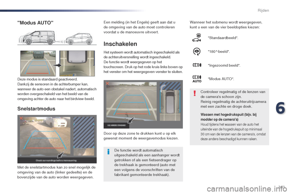 Peugeot Expert VU 2016 Handleiding (in Dutch) 261
Expert_nl_Chap06_conduite_ed01-2016
Inschakelen
Het systeem wordt automatisch ingeschakeld als
de achteruitversnelling wordt ingeschakeld.
De functie wordt weergegeven op het
touchscreen. Druk o Peugeot Expert VU 2016 Handleiding (in Dutch) 261
Expert_nl_Chap06_conduite_ed01-2016
Inschakelen
Het systeem wordt automatisch ingeschakeld als
de achteruitversnelling wordt ingeschakeld.
De functie wordt weergegeven op het
touchscreen. Druk o