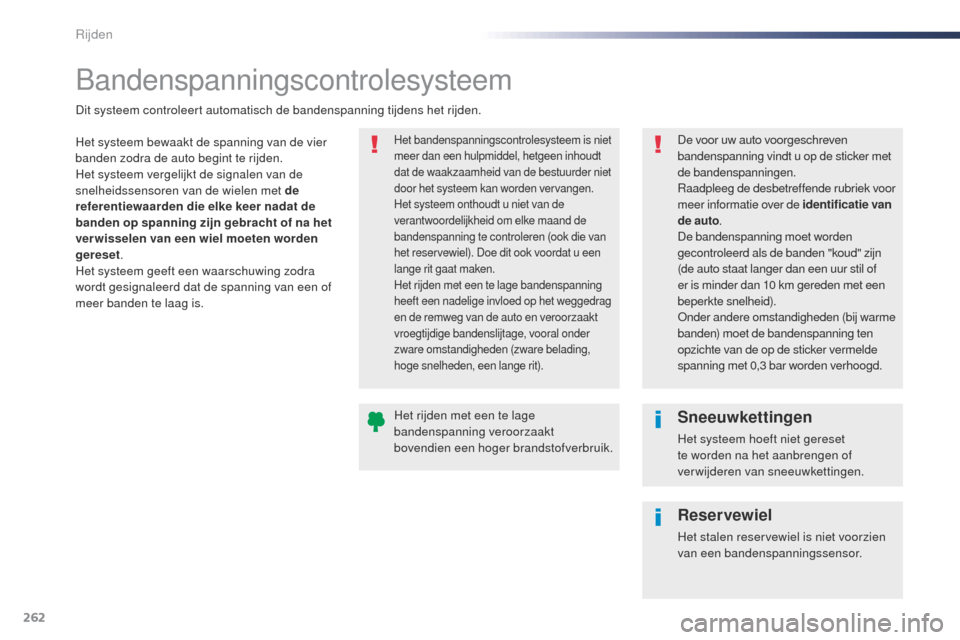 Peugeot Expert VU 2016 Handleiding (in Dutch) 262
Expert_nl_Chap06_conduite_ed01-2016
Bandenspanningscontrolesysteem
Het systeem bewaakt de spanning van de vier
banden zodra de auto begint te rijden.
Het systeem vergelijkt de signalen van de
sn Peugeot Expert VU 2016 Handleiding (in Dutch) 262
Expert_nl_Chap06_conduite_ed01-2016
Bandenspanningscontrolesysteem
Het systeem bewaakt de spanning van de vier
banden zodra de auto begint te rijden.
Het systeem vergelijkt de signalen van de
sn