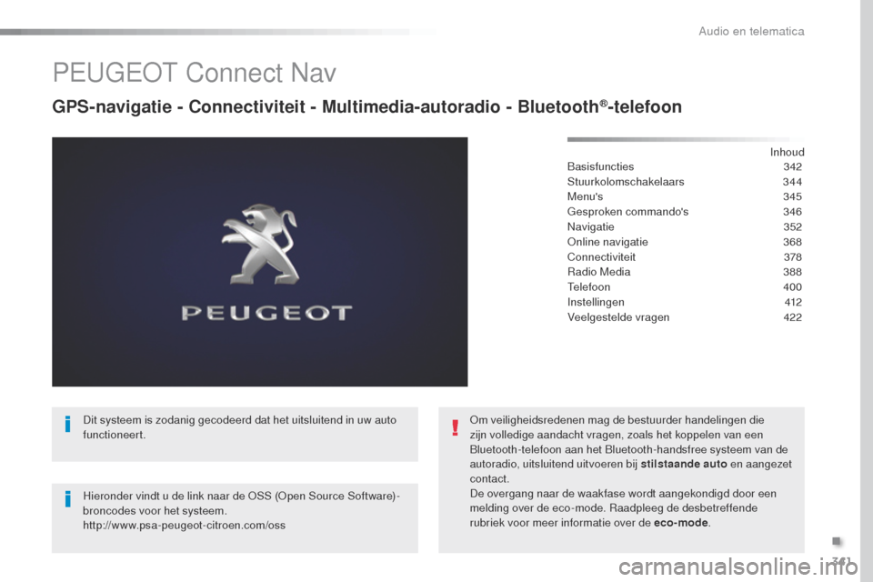 Peugeot Expert VU 2016  Handleiding (in Dutch) 341
Expert_nl_Chap10b_NAC-1_ed01-2016
PEugEot Connect Nav
GPS-navigatie - Connectiviteit - Multimedia-autoradio - Bluetooth®-telefoon
Inhoud
Basisfuncties  342
Stuurkolomschakelaars
 

344
Menus
  3