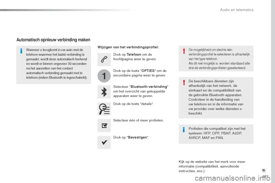 Peugeot Expert VU 2016 Handleiding (in Dutch) 407
1
Expert_nl_Chap10b_NAC-1_ed01-2016
Druk op Telefoon om de
hoofdpagina weer te geven.
Selecteer " Bluetooth-verbinding "
om het overzicht van gekoppelde
apparaten weer te geven.Wanneer u terugk Peugeot Expert VU 2016 Handleiding (in Dutch) 407
1
Expert_nl_Chap10b_NAC-1_ed01-2016
Druk op Telefoon om de
hoofdpagina weer te geven.
Selecteer " Bluetooth-verbinding "
om het overzicht van gekoppelde
apparaten weer te geven.Wanneer u terugk
