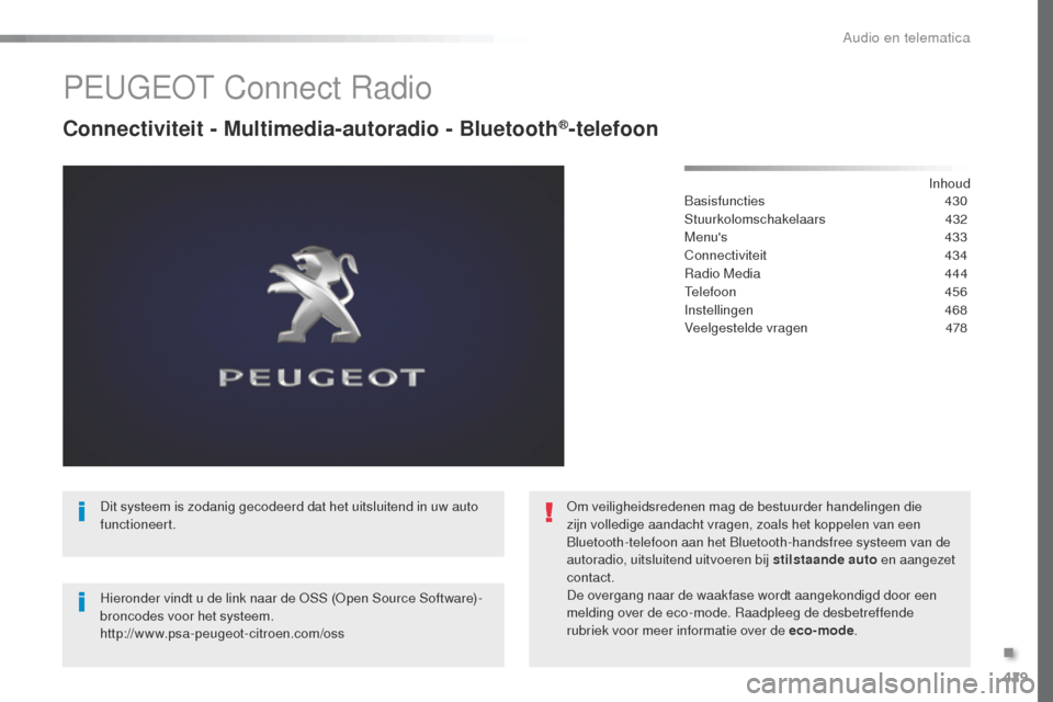 Peugeot Expert VU 2016 Handleiding (in Dutch) 429
Expert_nl_Chap10c_RCC-1_ed01-2016
PEugEot Connect Radio
Connectiviteit - Multimedia-autoradio - Bluetooth®-telefoon
Inhoud
Basisfuncties 430
Stuurkolomschakelaars
432
Menus
433
Connectivit Peugeot Expert VU 2016 Handleiding (in Dutch) 429
Expert_nl_Chap10c_RCC-1_ed01-2016
PEugEot Connect Radio
Connectiviteit - Multimedia-autoradio - Bluetooth®-telefoon
Inhoud
Basisfuncties 430
Stuurkolomschakelaars
432
Menus
433
Connectivit