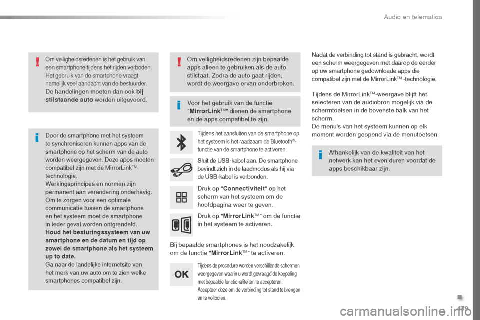 Peugeot Expert VU 2016 Handleiding (in Dutch) 439
Expert_nl_Chap10c_RCC-1_ed01-2016
om veiligheidsredenen is het gebruik van
een smartphone tijdens het rijden verboden.
Het gebruik van de smartphone vraagt
namelijk veel aandacht van de bestuur Peugeot Expert VU 2016 Handleiding (in Dutch) 439
Expert_nl_Chap10c_RCC-1_ed01-2016
om veiligheidsredenen is het gebruik van
een smartphone tijdens het rijden verboden.
Het gebruik van de smartphone vraagt
namelijk veel aandacht van de bestuur