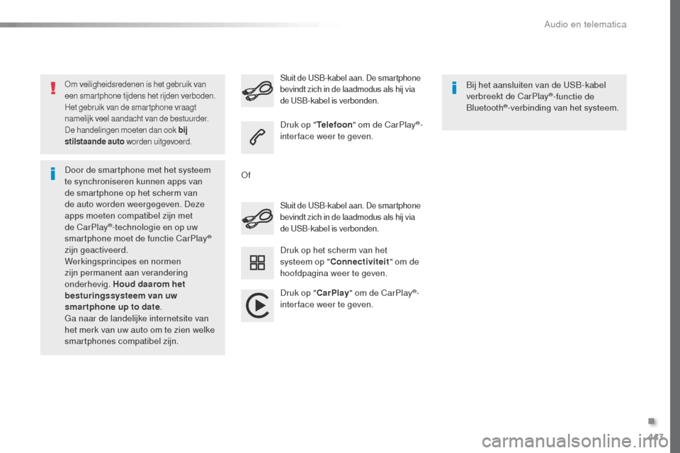 Peugeot Expert VU 2016 Handleiding (in Dutch) 443
Expert_nl_Chap10c_RCC-1_ed01-2016
om veiligheidsredenen is het gebruik van
een smartphone tijdens het rijden verboden.
Het gebruik van de smartphone vraagt
namelijk veel aandacht van de bestuur Peugeot Expert VU 2016 Handleiding (in Dutch) 443
Expert_nl_Chap10c_RCC-1_ed01-2016
om veiligheidsredenen is het gebruik van
een smartphone tijdens het rijden verboden.
Het gebruik van de smartphone vraagt
namelijk veel aandacht van de bestuur