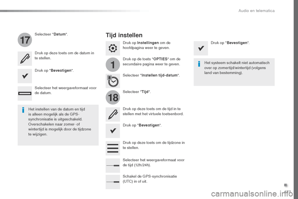 Peugeot Expert VU 2016 Handleiding (in Dutch) 477
1
17
18
Expert_nl_Chap10c_RCC-1_ed01-2016
Druk op Instellingen om de
hoofdpagina weer te geven.
Druk op de toets " OPTIES" om de
secundaire pagina weer te geven.
Selecteer "
Datum".
Selecteer "T Peugeot Expert VU 2016 Handleiding (in Dutch) 477
1
17
18
Expert_nl_Chap10c_RCC-1_ed01-2016
Druk op Instellingen om de
hoofdpagina weer te geven.
Druk op de toets " OPTIES" om de
secundaire pagina weer te geven.
Selecteer "
Datum".
Selecteer "T