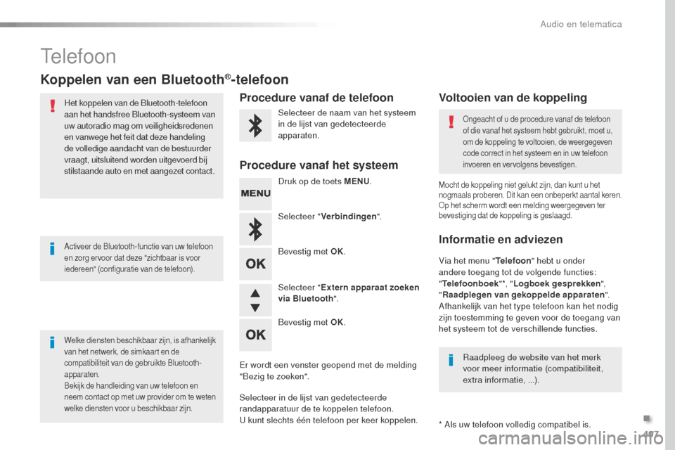 Peugeot Expert VU 2016 Handleiding (in Dutch) 497
Expert_nl_Chap10d_RD6_ed01-2016
telefoon
Koppelen van een Bluetooth®-telefoon
Het koppelen van de Bluetooth-telefoon
aan het handsfree Bluetooth-systeem van
uw autoradio mag om veiligheidsreden Peugeot Expert VU 2016 Handleiding (in Dutch) 497
Expert_nl_Chap10d_RD6_ed01-2016
telefoon
Koppelen van een Bluetooth®-telefoon
Het koppelen van de Bluetooth-telefoon
aan het handsfree Bluetooth-systeem van
uw autoradio mag om veiligheidsreden