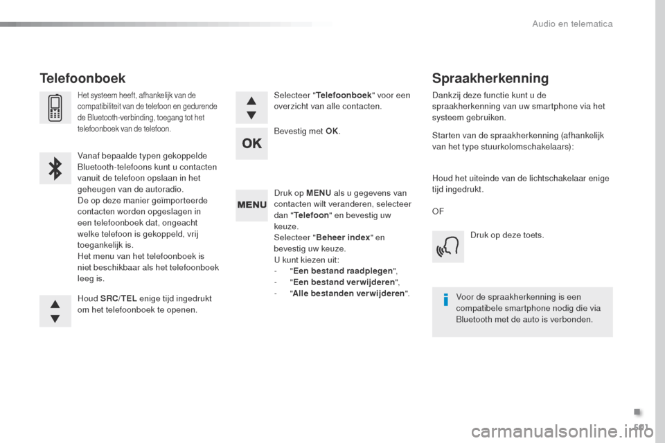 Peugeot Expert VU 2016 Handleiding (in Dutch) 501
Expert_nl_Chap10d_RD6_ed01-2016
Druk op MENU als u gegevens van
contacten wilt veranderen, selecteer
dan " Telefoon " en bevestig uw
keuze.
Selecteer " Beheer index " en
bevestig uw keuze.
u
Peugeot Expert VU 2016 Handleiding (in Dutch) 501
Expert_nl_Chap10d_RD6_ed01-2016
Druk op MENU als u gegevens van
contacten wilt veranderen, selecteer
dan " Telefoon " en bevestig uw
keuze.
Selecteer " Beheer index " en
bevestig uw keuze.
u