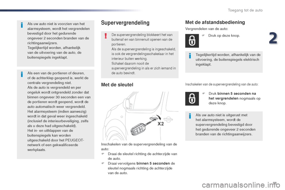 Peugeot Expert VU 2016 Handleiding (in Dutch) 51
Expert_nl_Chap02_ouvertures_ed01-2016
Supervergrendeling
De supervergrendeling blokkeert het van
buitenaf en van binnenuit openen van de
portieren.
Als de supervergrendeling is ingeschakeld,
is Peugeot Expert VU 2016 Handleiding (in Dutch) 51
Expert_nl_Chap02_ouvertures_ed01-2016
Supervergrendeling
De supervergrendeling blokkeert het van
buitenaf en van binnenuit openen van de
portieren.
Als de supervergrendeling is ingeschakeld,
is