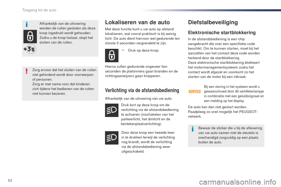 Peugeot Expert VU 2016 Handleiding (in Dutch) 52
Expert_nl_Chap02_ouvertures_ed01-2016
Elektronische startblokkering
In de afstandsbediening is een chip
aangebracht die over een specifieke code
beschikt. o
m t
e kunnen starten, moet bij het
a Peugeot Expert VU 2016 Handleiding (in Dutch) 52
Expert_nl_Chap02_ouvertures_ed01-2016
Elektronische startblokkering
In de afstandsbediening is een chip
aangebracht die over een specifieke code
beschikt. o
m t
e kunnen starten, moet bij het
a