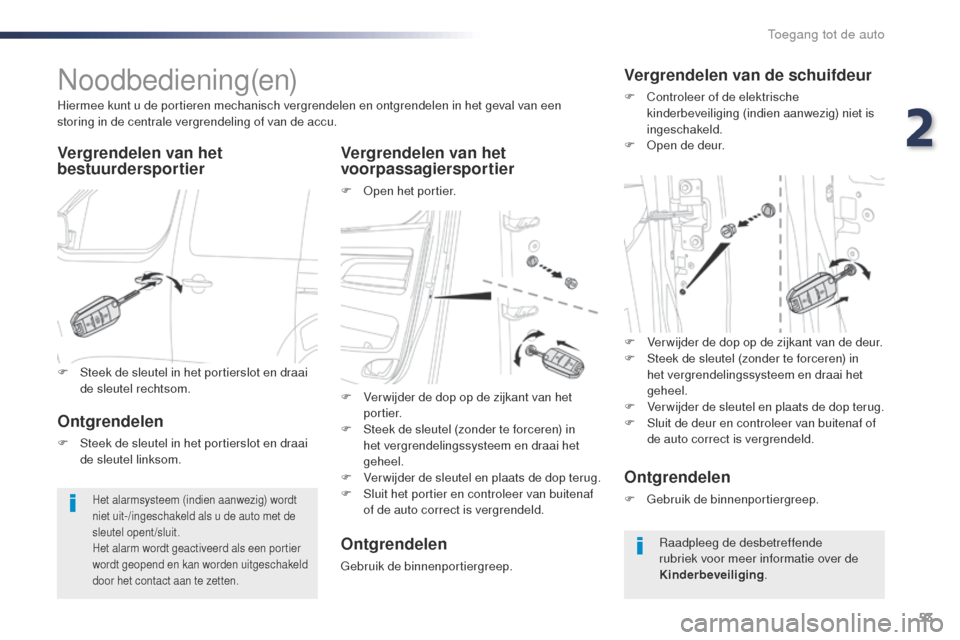Peugeot Expert VU 2016 Handleiding (in Dutch) 53
Expert_nl_Chap02_ouvertures_ed01-2016
Noodbediening(en)
Vergrendelen van het
bestuurdersportierVergrendelen van het
voorpassagiersportier
F open het portier.
Hiermee kunt u de portieren mechanis Peugeot Expert VU 2016 Handleiding (in Dutch) 53
Expert_nl_Chap02_ouvertures_ed01-2016
Noodbediening(en)
Vergrendelen van het
bestuurdersportierVergrendelen van het
voorpassagiersportier
F open het portier.
Hiermee kunt u de portieren mechanis