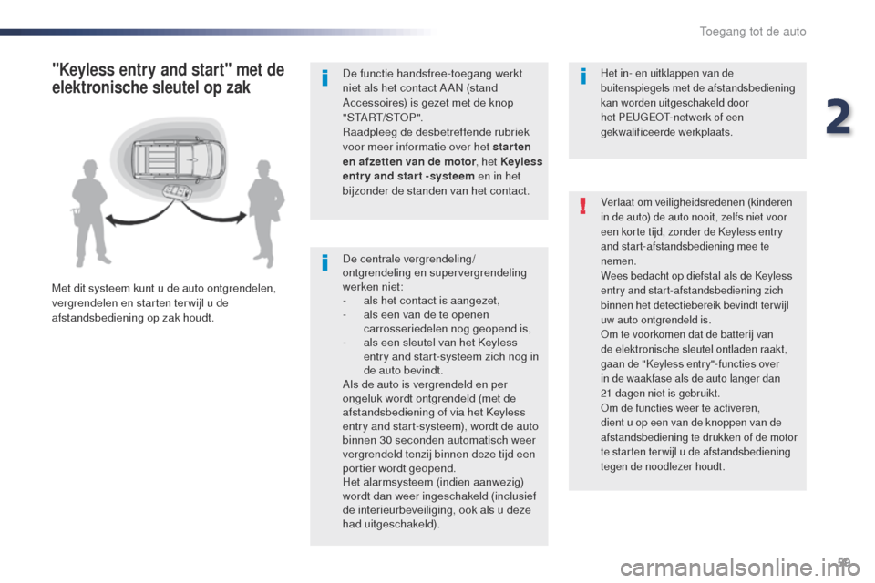 Peugeot Expert VU 2016  Handleiding (in Dutch) 59
Expert_nl_Chap02_ouvertures_ed01-2016
De centrale vergrendeling/
ontgrendeling en supervergrendeling 
werken niet:
- 
a
 ls het contact is aangezet,
-
 
a
 ls een van de te openen 
carrosseriedelen