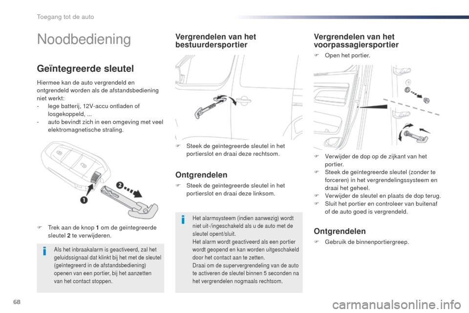 Peugeot Expert VU 2016 Handleiding (in Dutch) 68
Expert_nl_Chap02_ouvertures_ed01-2016
Noodbediening
Als het inbraakalarm is geactiveerd, zal het
geluidssignaal dat klinkt bij het met de sleutel
(geïntegreerd in de afstandsbediening)
openen v Peugeot Expert VU 2016 Handleiding (in Dutch) 68
Expert_nl_Chap02_ouvertures_ed01-2016
Noodbediening
Als het inbraakalarm is geactiveerd, zal het
geluidssignaal dat klinkt bij het met de sleutel
(geïntegreerd in de afstandsbediening)
openen v