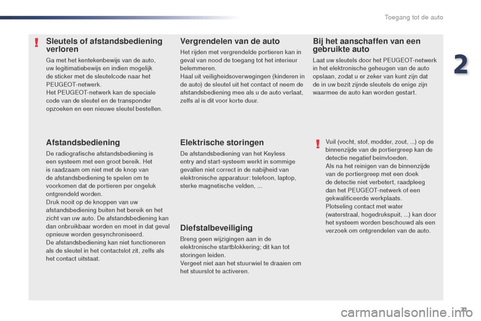 Peugeot Expert VU 2016 Handleiding (in Dutch) 71
Expert_nl_Chap02_ouvertures_ed01-2016
Sleutels of afstandsbediening
verloren
ga met het kentekenbewijs van de auto,
uw legitimatiebewijs en indien mogelijk
de sticker met de sleutelcode naar het Peugeot Expert VU 2016 Handleiding (in Dutch) 71
Expert_nl_Chap02_ouvertures_ed01-2016
Sleutels of afstandsbediening
verloren
ga met het kentekenbewijs van de auto,
uw legitimatiebewijs en indien mogelijk
de sticker met de sleutelcode naar het
