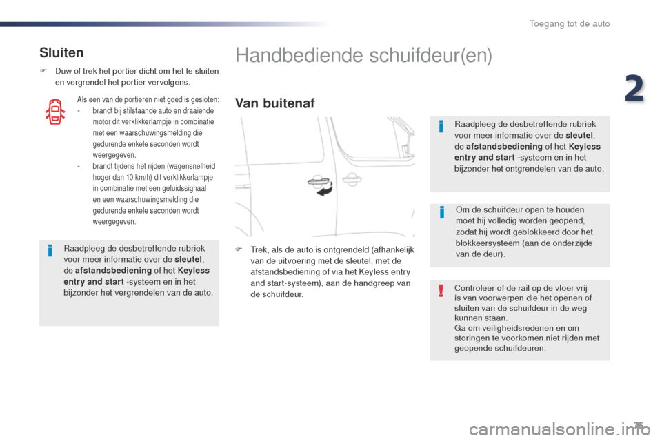 Peugeot Expert VU 2016 Handleiding (in Dutch) 75
Expert_nl_Chap02_ouvertures_ed01-2016
Sluiten
F Duw of trek het portier dicht om het te sluiten
en vergrendel het portier vervolgens.
Raadpleeg de desbetreffende rubriek
voor meer informatie over Peugeot Expert VU 2016 Handleiding (in Dutch) 75
Expert_nl_Chap02_ouvertures_ed01-2016
Sluiten
F Duw of trek het portier dicht om het te sluiten
en vergrendel het portier vervolgens.
Raadpleeg de desbetreffende rubriek
voor meer informatie over