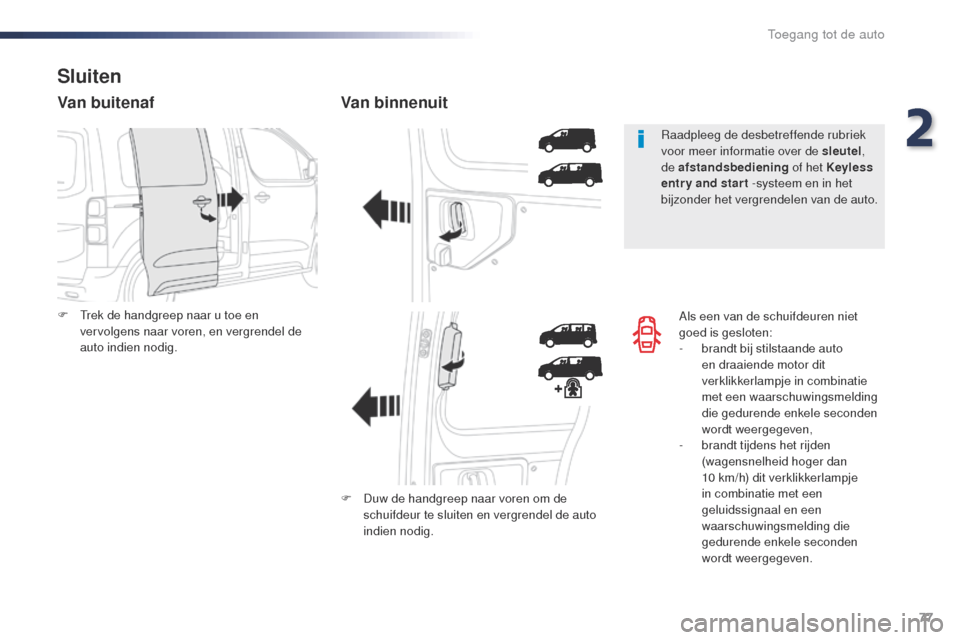 Peugeot Expert VU 2016 Handleiding (in Dutch) 77
Expert_nl_Chap02_ouvertures_ed01-2016
Als een van de schuifdeuren niet
goed is gesloten:
-
b
randt bij stilstaande auto
en draaiende motor dit
verklikkerlampje in combinatie
met een waarschuw Peugeot Expert VU 2016 Handleiding (in Dutch) 77
Expert_nl_Chap02_ouvertures_ed01-2016
Als een van de schuifdeuren niet
goed is gesloten:
-
b
randt bij stilstaande auto
en draaiende motor dit
verklikkerlampje in combinatie
met een waarschuw