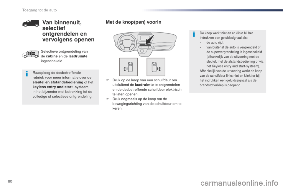 Peugeot Expert VU 2016 Handleiding (in Dutch) 80
Expert_nl_Chap02_ouvertures_ed01-2016
F Druk op de knop van een schuifdeur om uitsluitend de laadruimte te ontgrendelen
en de desbetreffende schuifdeur elektrisch
te laten openen.
F
D
ruk nog Peugeot Expert VU 2016 Handleiding (in Dutch) 80
Expert_nl_Chap02_ouvertures_ed01-2016
F Druk op de knop van een schuifdeur om uitsluitend de laadruimte te ontgrendelen
en de desbetreffende schuifdeur elektrisch
te laten openen.
F
D
ruk nog