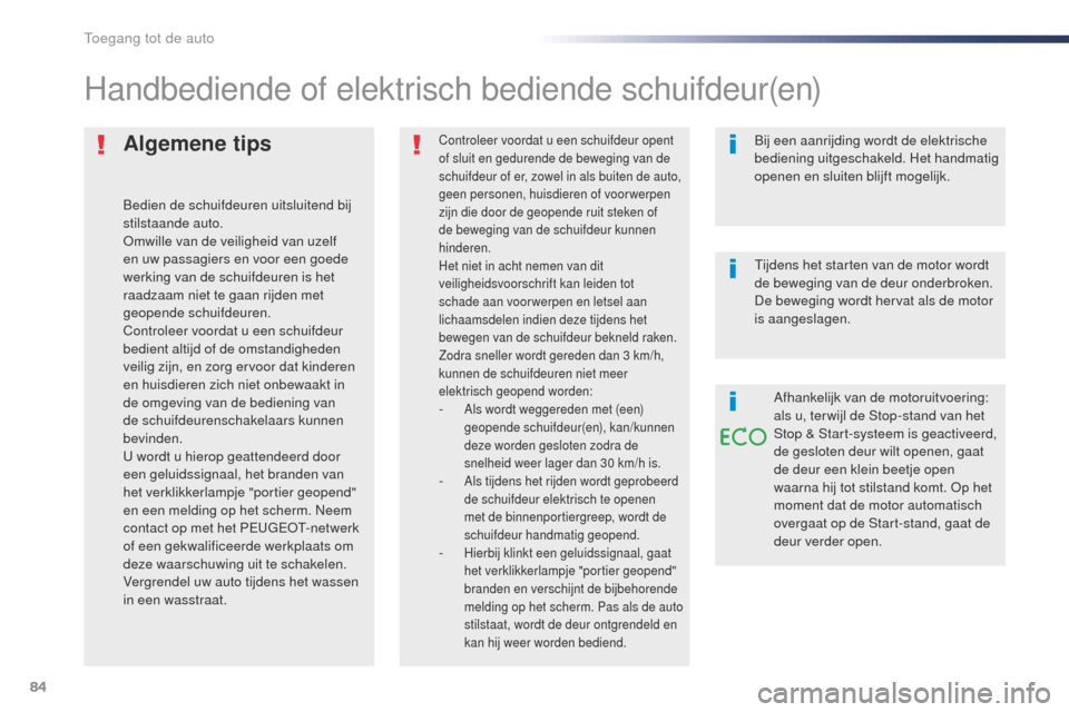 Peugeot Expert VU 2016 Handleiding (in Dutch) 84
Expert_nl_Chap02_ouvertures_ed01-2016
Algemene tips
Bedien de schuifdeuren uitsluitend bij
stilstaande auto.
om
wille van de veiligheid van uzelf
en uw passagiers en voor een goede
werking van d Peugeot Expert VU 2016 Handleiding (in Dutch) 84
Expert_nl_Chap02_ouvertures_ed01-2016
Algemene tips
Bedien de schuifdeuren uitsluitend bij
stilstaande auto.
om
wille van de veiligheid van uzelf
en uw passagiers en voor een goede
werking van d