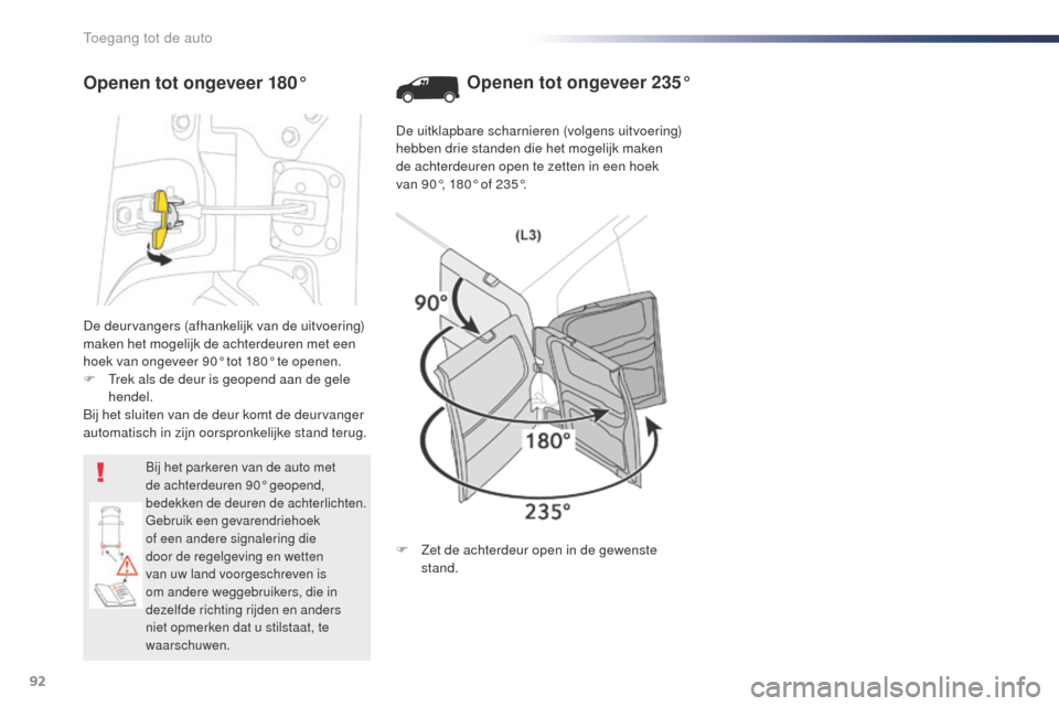 Peugeot Expert VU 2016 Handleiding (in Dutch) 92
Expert_nl_Chap02_ouvertures_ed01-2016
De deurvangers (afhankelijk van de uitvoering)
maken het mogelijk de achterdeuren met een
hoek van ongeveer 90° tot 180° te openen.
F t
r
ek als de deur Peugeot Expert VU 2016 Handleiding (in Dutch) 92
Expert_nl_Chap02_ouvertures_ed01-2016
De deurvangers (afhankelijk van de uitvoering)
maken het mogelijk de achterdeuren met een
hoek van ongeveer 90° tot 180° te openen.
F t
r
ek als de deur