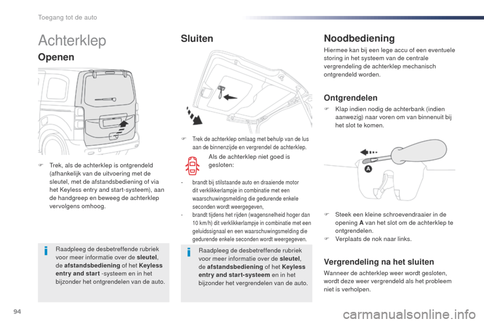 Peugeot Expert VU 2016 Handleiding (in Dutch) 94
Expert_nl_Chap02_ouvertures_ed01-2016
Raadpleeg de desbetreffende rubriek
voor meer informatie over de sleutel,
de afstandsbediening of het Keyless
entr y and star t -systeem en in het
bijzond Peugeot Expert VU 2016 Handleiding (in Dutch) 94
Expert_nl_Chap02_ouvertures_ed01-2016
Raadpleeg de desbetreffende rubriek
voor meer informatie over de sleutel,
de afstandsbediening of het Keyless
entr y and star t -systeem en in het
bijzond