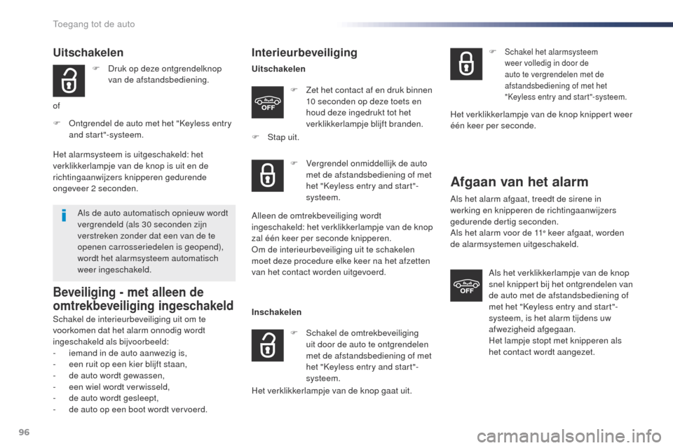 Peugeot Expert VU 2016 Handleiding (in Dutch) 96
Expert_nl_Chap02_ouvertures_ed01-2016
Uitschakelen
F Druk op deze ontgrendelknop van de afstandsbediening.
of
F
o
n
tgrendel de auto met het "Keyless entry
and start"-systeem.
Als de auto autom Peugeot Expert VU 2016 Handleiding (in Dutch) 96
Expert_nl_Chap02_ouvertures_ed01-2016
Uitschakelen
F Druk op deze ontgrendelknop van de afstandsbediening.
of
F
o
n
tgrendel de auto met het "Keyless entry
and start"-systeem.
Als de auto autom
