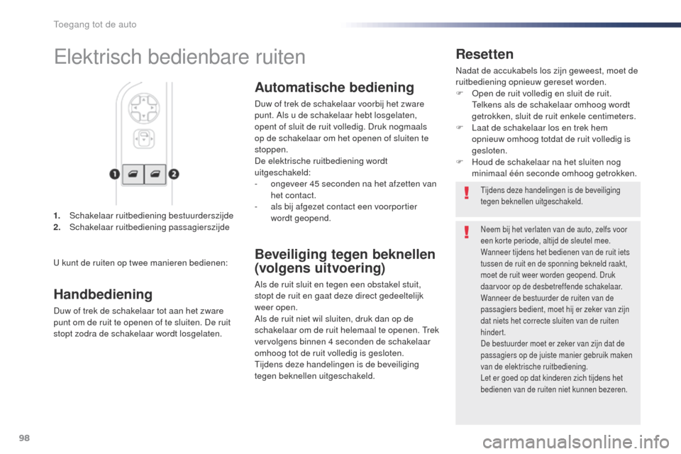Peugeot Expert VU 2016 Handleiding (in Dutch) 98
Expert_nl_Chap02_ouvertures_ed01-2016
1. Schakelaar ruitbediening bestuurderszijde
2. Schakelaar ruitbediening passagierszijde
Resetten
Nadat de accukabels los zijn geweest, moet de
ruitbediening Peugeot Expert VU 2016 Handleiding (in Dutch) 98
Expert_nl_Chap02_ouvertures_ed01-2016
1. Schakelaar ruitbediening bestuurderszijde
2. Schakelaar ruitbediening passagierszijde
Resetten
Nadat de accukabels los zijn geweest, moet de
ruitbediening