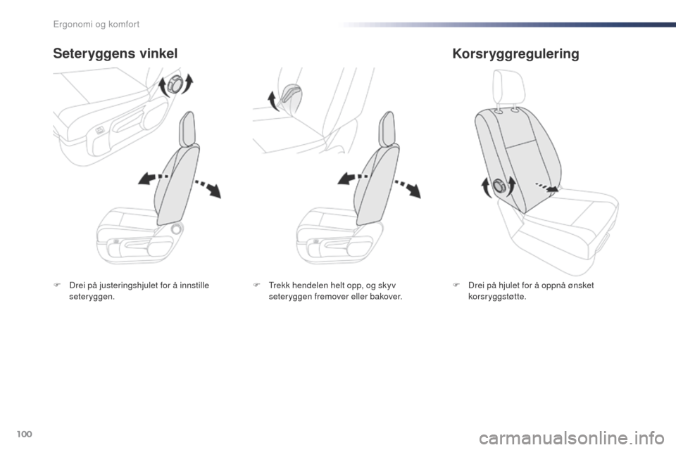 Peugeot Expert VU 2016  Brukerhåndbok (in Norwegian) 100
Expert_no_Chap03_ergonomie-et-confort_ed01-2016
F Drei på justeringshjulet for å innstille seteryggen.
Seteryggens vinkel
F Drei på hjulet for å oppnå ønsket korsr yggstøtte.
Korsryggregule