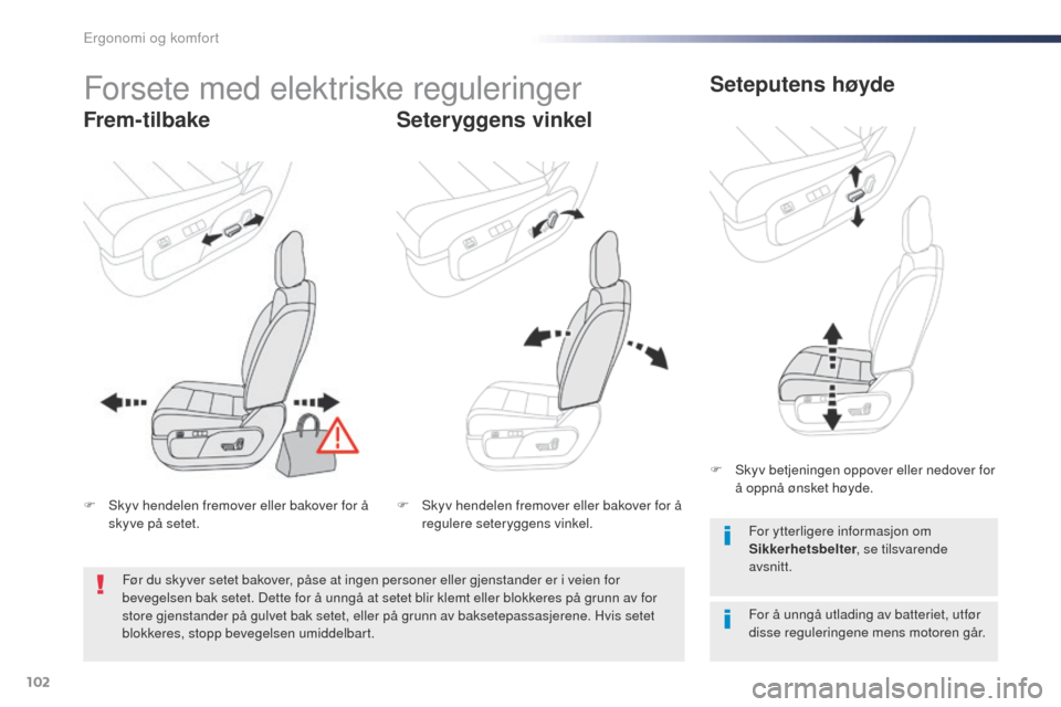 Peugeot Expert VU 2016  Brukerhåndbok (in Norwegian) 102
Expert_no_Chap03_ergonomie-et-confort_ed01-2016
Forsete med elektriske reguleringer
Frem- tilbakeSeteryggens vinkelSeteputens høyde
For å unngå utlading av batteriet, utfør 
disse reguleringen